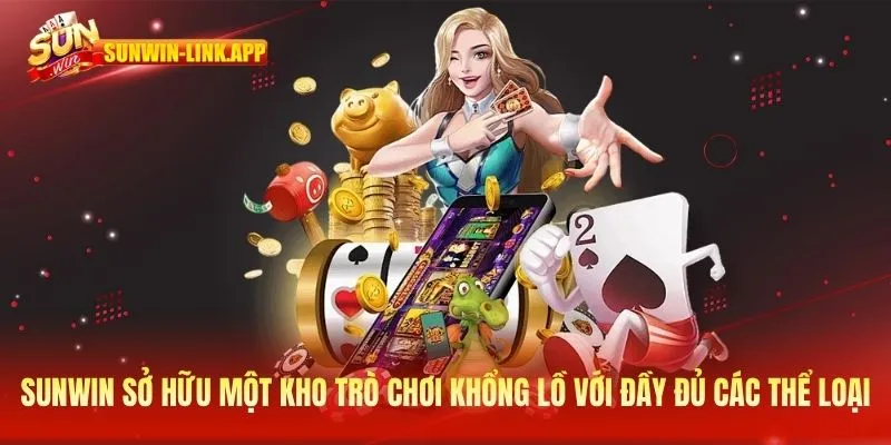 SUNWIN sở hữu một kho trò chơi khổng lồ với đầy đủ các thể loại